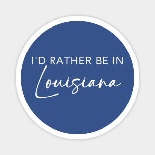 I'd Rather Be In Louisiana Magnet